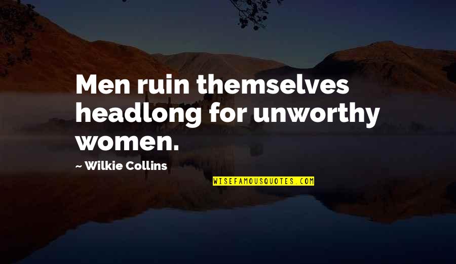 Murga Punishment Quotes By Wilkie Collins: Men ruin themselves headlong for unworthy women. Murga Punishment Quotes By Wilkie Collins: Men ruin themselves headlong for unworthy women.