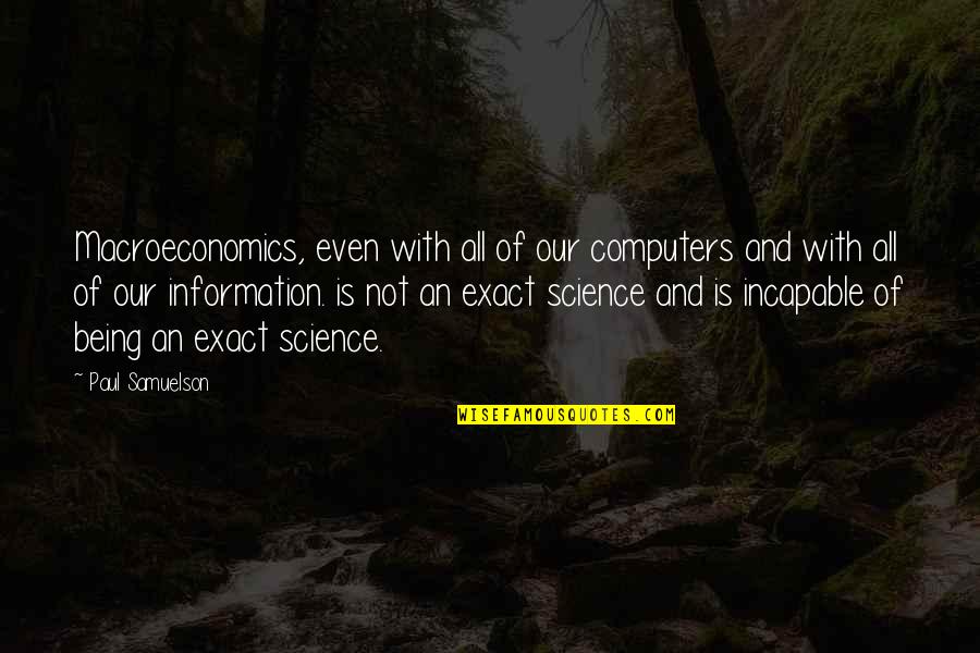 Murgda Quotes By Paul Samuelson: Macroeconomics, even with all of our computers and Murgda Quotes By Paul Samuelson: Macroeconomics, even with all of our computers and
