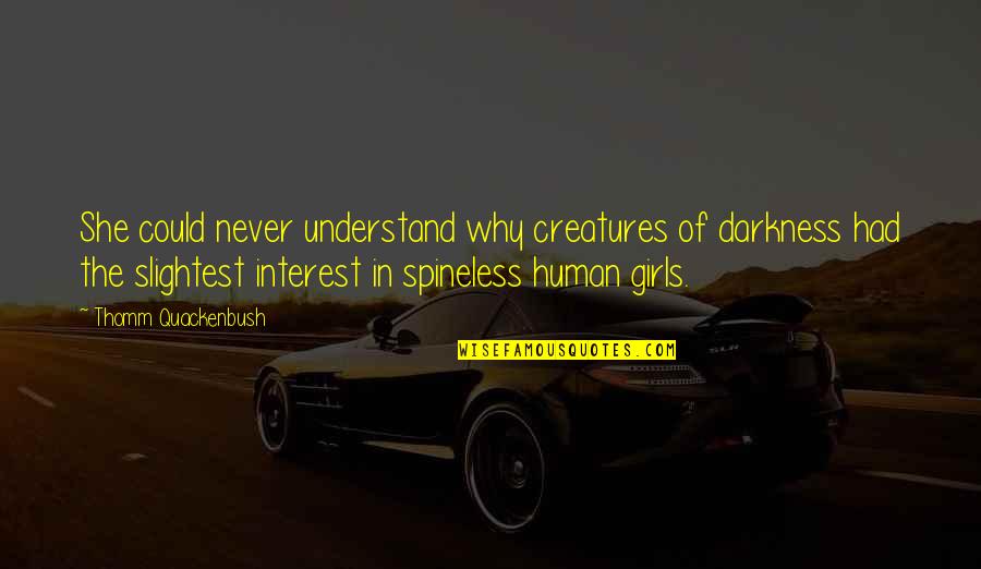 Murgia Michela Quotes By Thomm Quackenbush: She could never understand why creatures of darkness