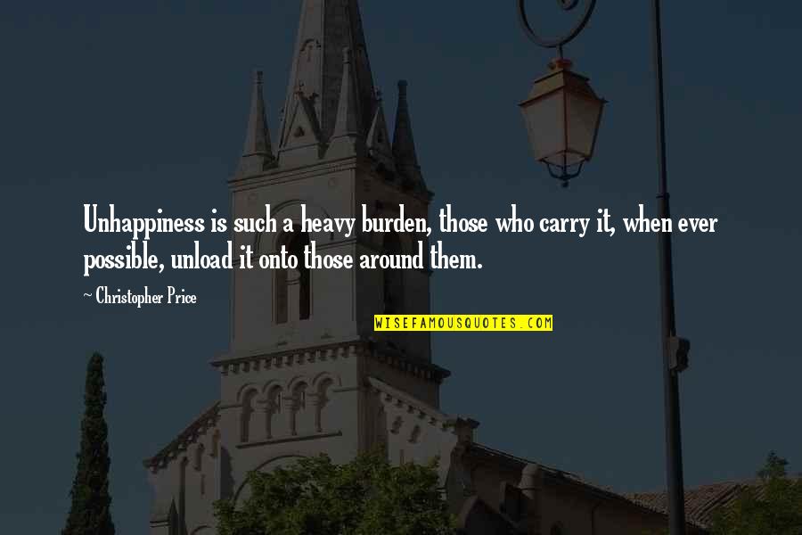 Murgull Quotes By Christopher Price: Unhappiness is such a heavy burden, those who