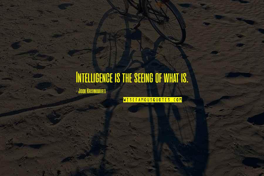 Murgull Quotes By Jiddu Krishnamurti: Intelligence is the seeing of what is.