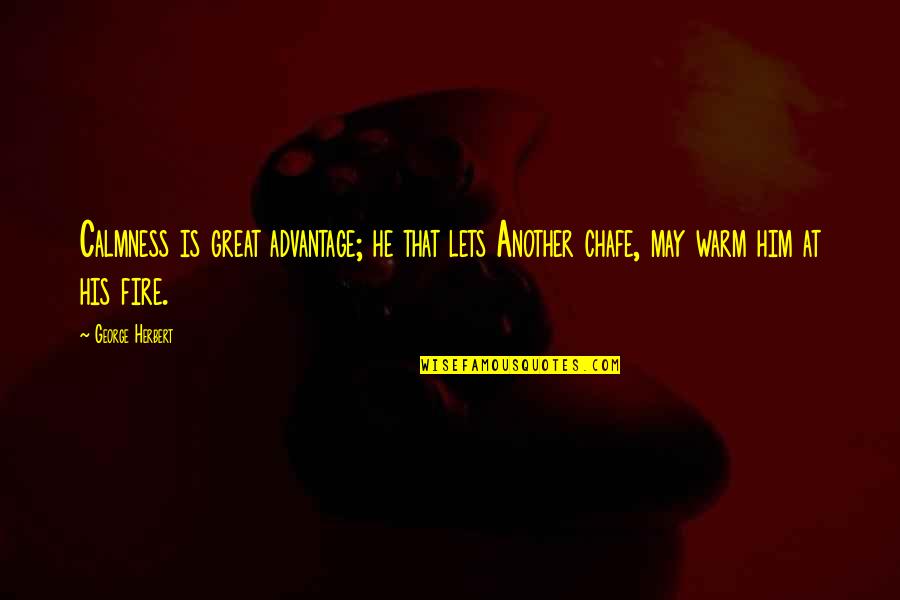 Muri Oca Soca Quotes By George Herbert: Calmness is great advantage; he that lets Another