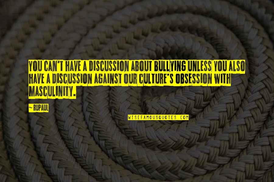 Murias Centeno Quotes By RuPaul: You can't have a discussion about bullying unless
