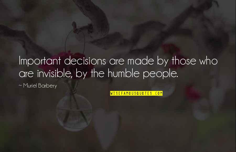 Muriel Barbery Quotes By Muriel Barbery: Important decisions are made by those who are