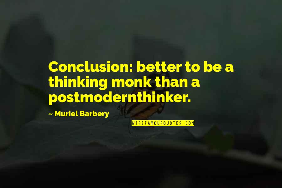 Muriel Barbery Quotes By Muriel Barbery: Conclusion: better to be a thinking monk than