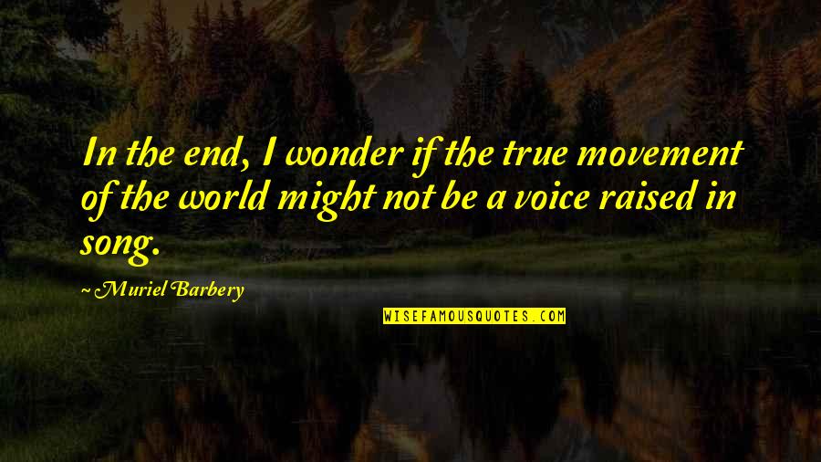 Muriel Barbery Quotes By Muriel Barbery: In the end, I wonder if the true