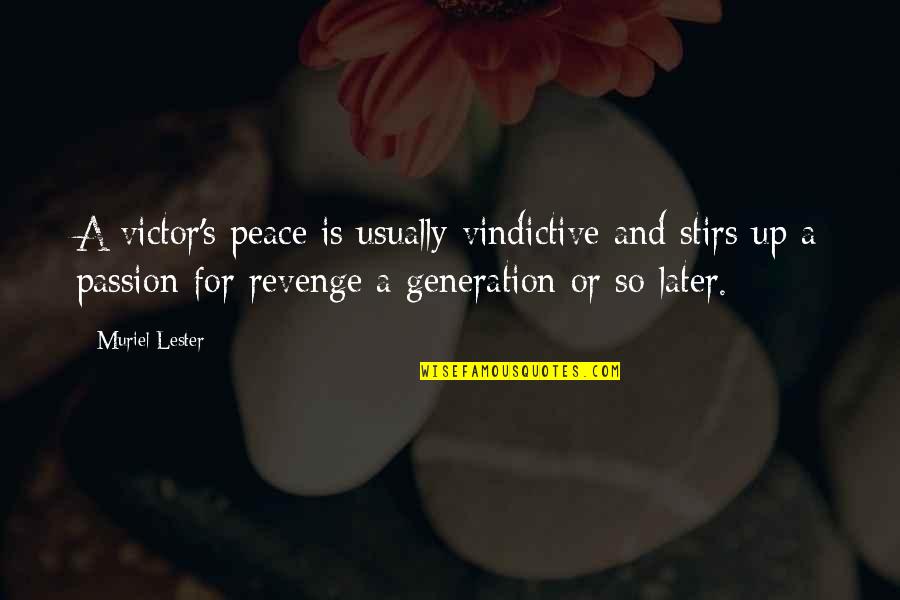 Muriel Lester Quotes By Muriel Lester: A victor's peace is usually vindictive and stirs