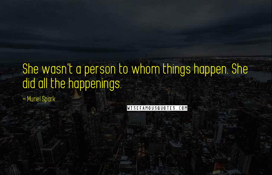 Muriel Spark quotes: She wasn't a person to whom things happen. She did all the happenings.