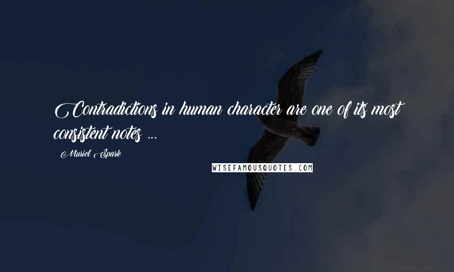 Muriel Spark quotes: Contradictions in human character are one of its most consistent notes ...