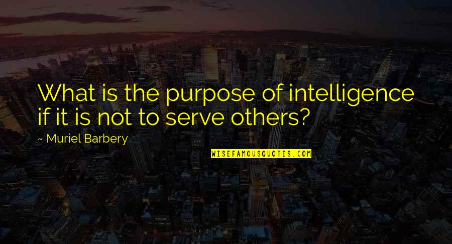 Muriel's Quotes By Muriel Barbery: What is the purpose of intelligence if it
