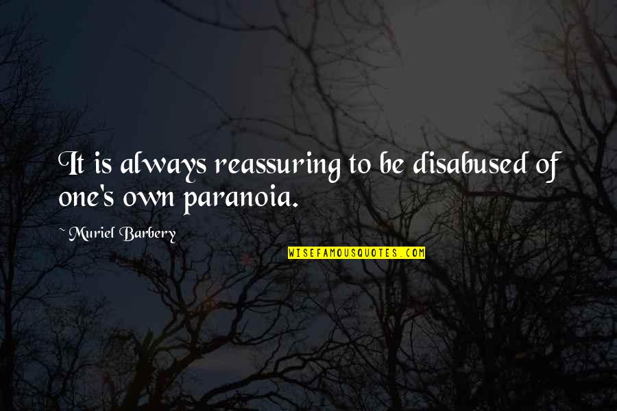 Muriel's Quotes By Muriel Barbery: It is always reassuring to be disabused of