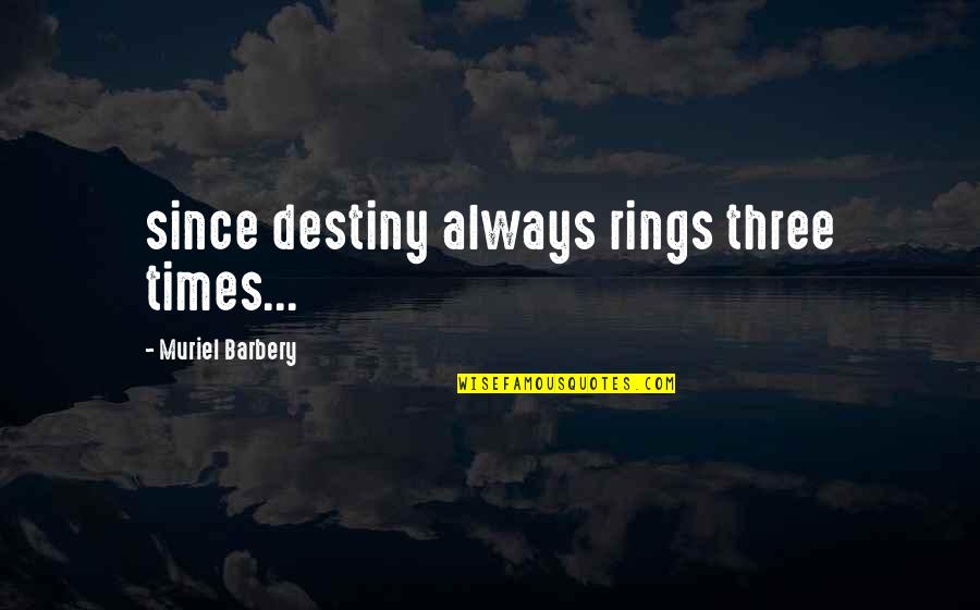 Muriel's Quotes By Muriel Barbery: since destiny always rings three times...
