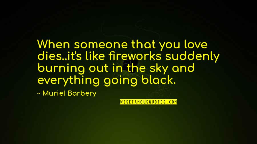 Muriel's Quotes By Muriel Barbery: When someone that you love dies..it's like fireworks