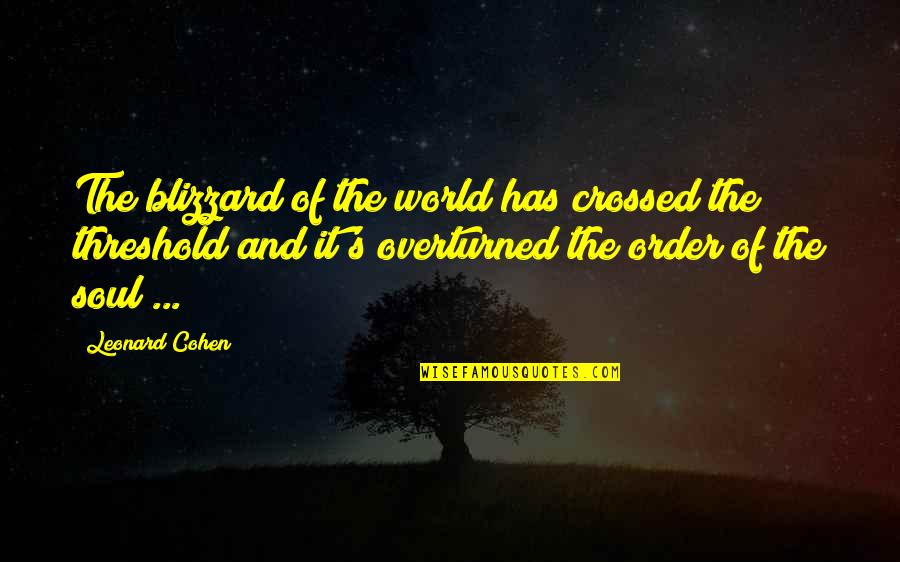 Muriithi John Quotes By Leonard Cohen: The blizzard of the world has crossed the