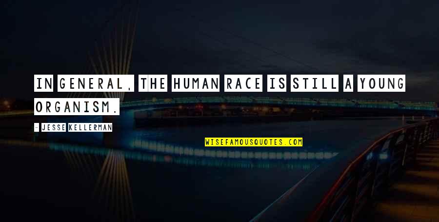 Muriko Quotes By Jesse Kellerman: In general, the human race is still a