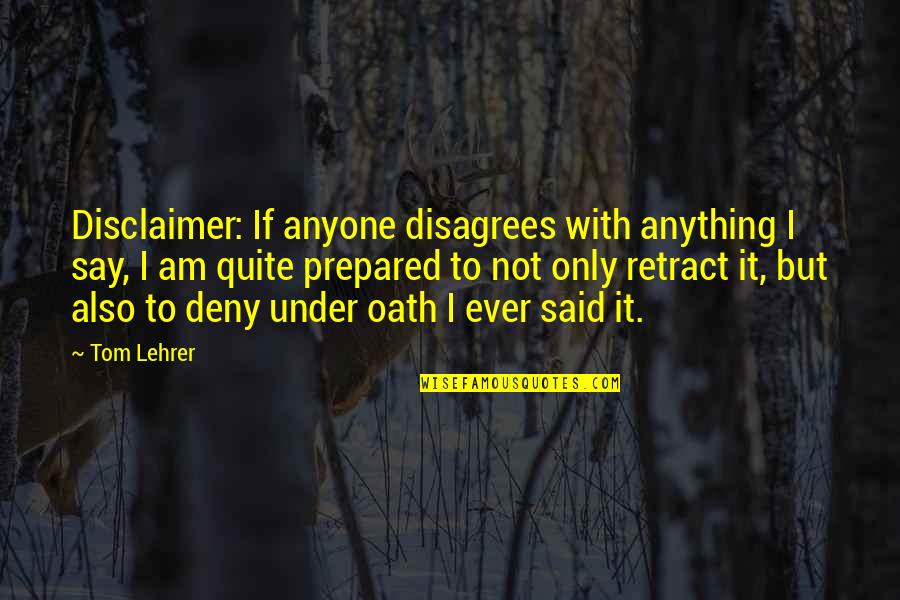 Murimi Wa Quotes By Tom Lehrer: Disclaimer: If anyone disagrees with anything I say,