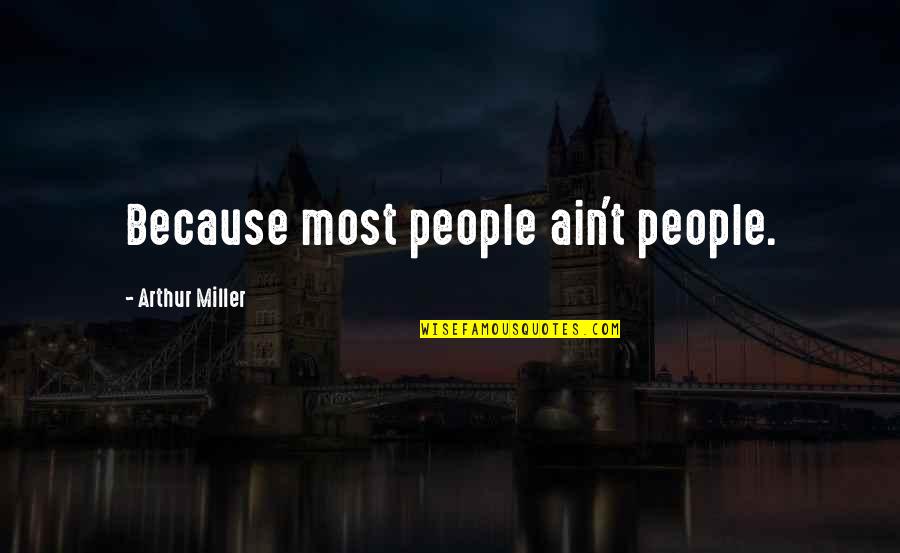 Murio Pastor Quotes By Arthur Miller: Because most people ain't people.
