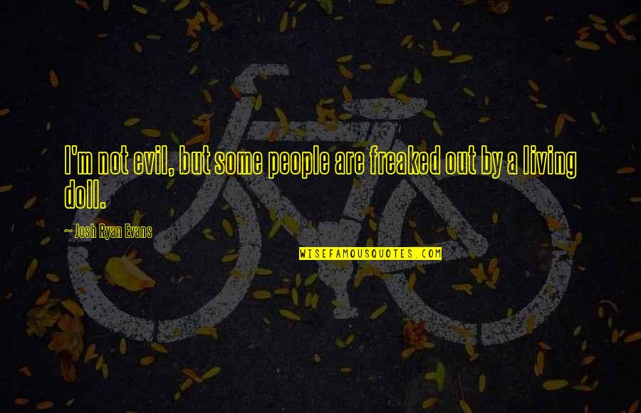 Murisa Harbas Age Quotes By Josh Ryan Evans: I'm not evil, but some people are freaked Murisa Harbas Age Quotes By Josh Ryan Evans: I'm not evil, but some people are freaked