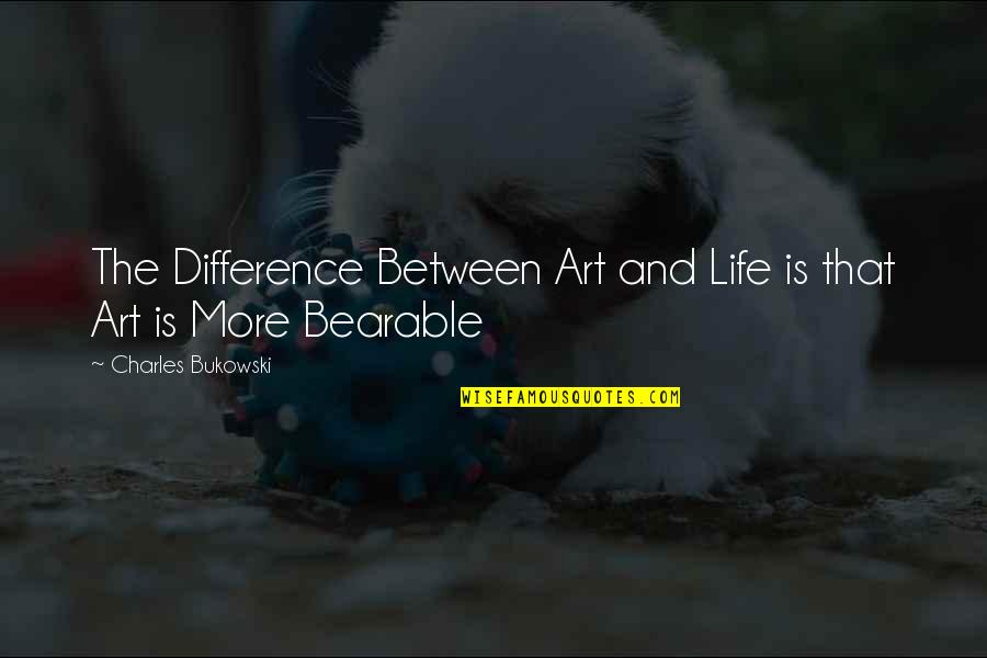Murisa Quotes By Charles Bukowski: The Difference Between Art and Life is that