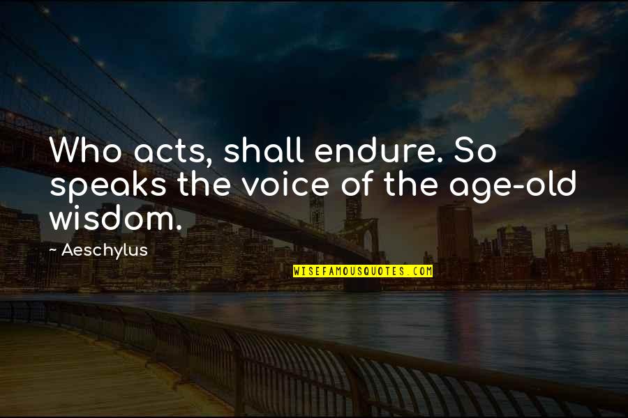 Muriuki Kagiri Quotes By Aeschylus: Who acts, shall endure. So speaks the voice