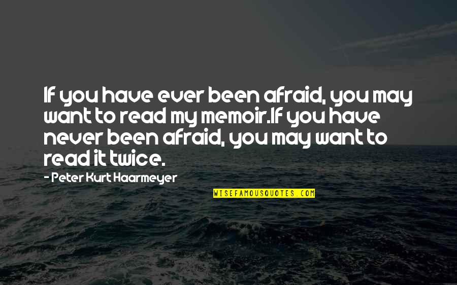 Murked Flannel Quotes By Peter Kurt Haarmeyer: If you have ever been afraid, you may