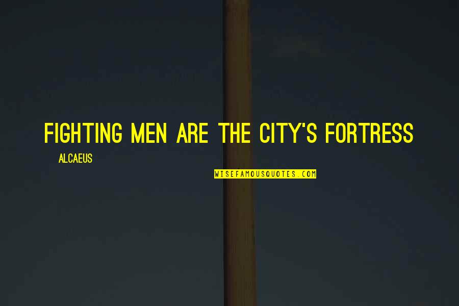 Murkhaha Quotes By Alcaeus: Fighting men are the city's fortress