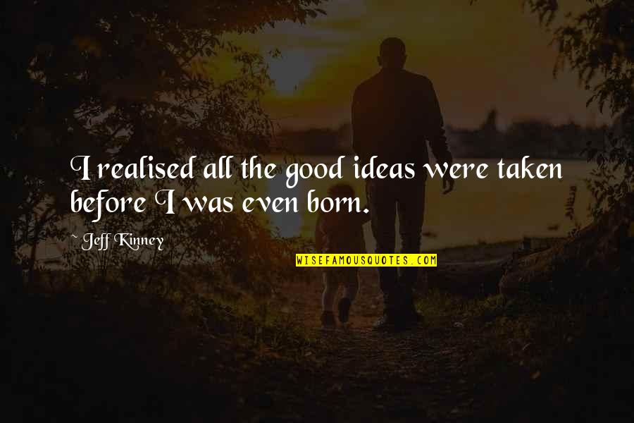Murkiest Quotes By Jeff Kinney: I realised all the good ideas were taken