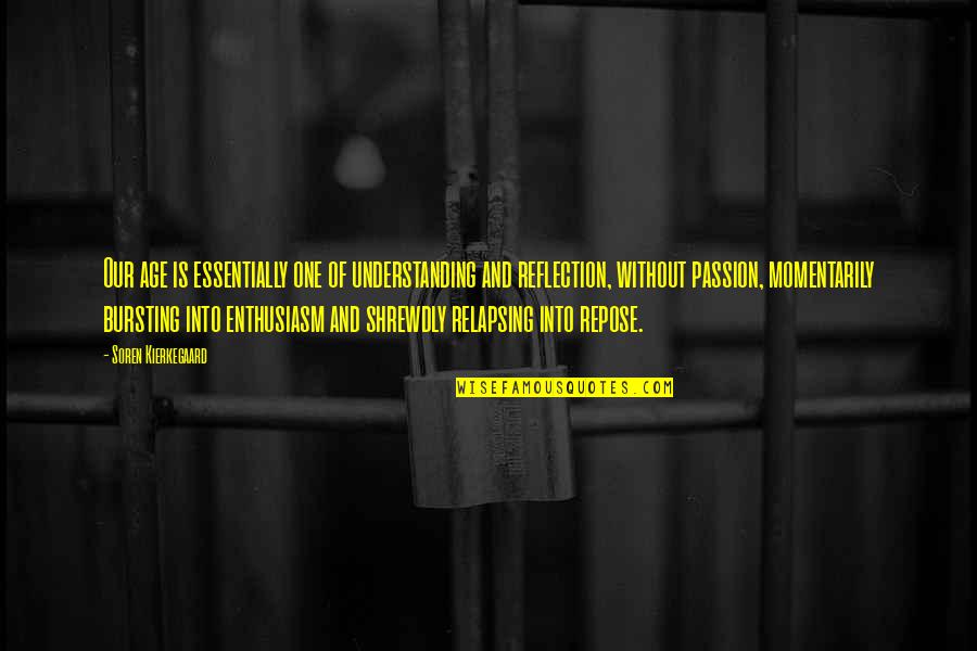 Murkiest Quotes By Soren Kierkegaard: Our age is essentially one of understanding and