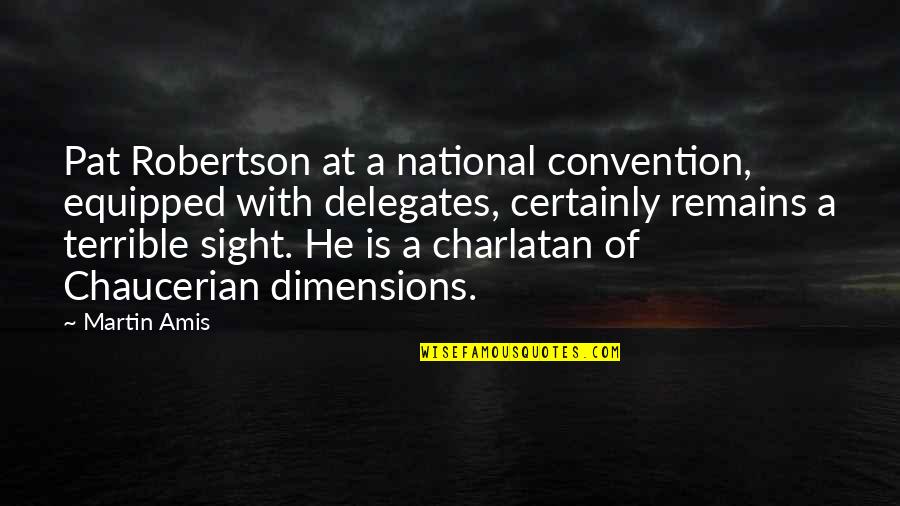 Murkily Quotes By Martin Amis: Pat Robertson at a national convention, equipped with