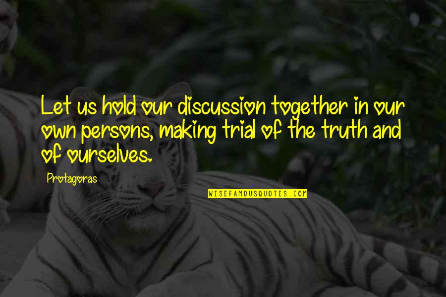 Murkily Quotes By Protagoras: Let us hold our discussion together in our
