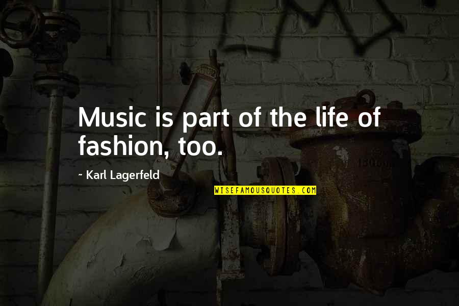 Murkiness Quotes By Karl Lagerfeld: Music is part of the life of fashion,