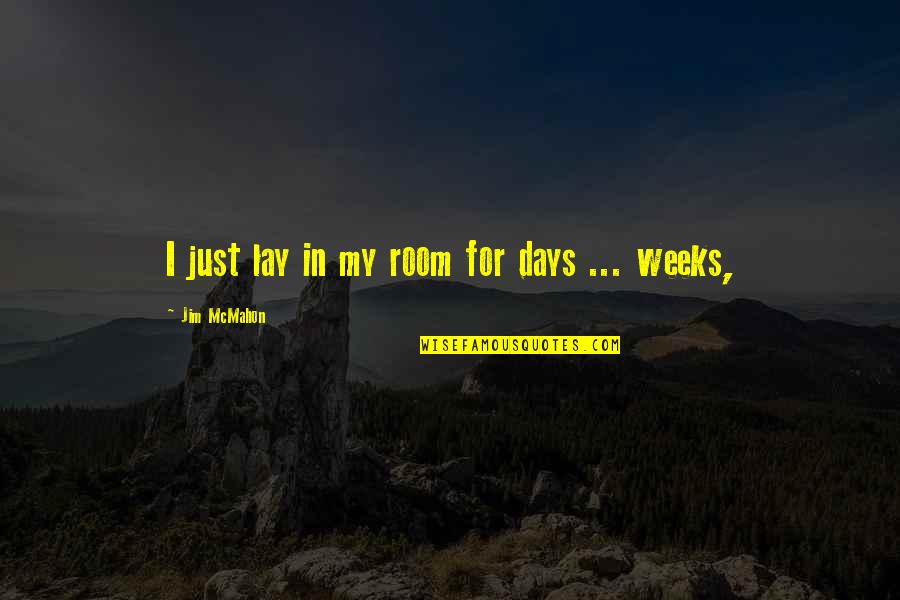 Murky Path Quotes By Jim McMahon: I just lay in my room for days Murky Path Quotes By Jim McMahon: I just lay in my room for days