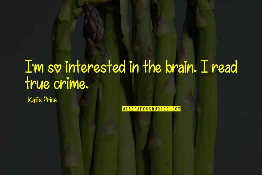 Murky Path Quotes By Katie Price: I'm so interested in the brain. I read Murky Path Quotes By Katie Price: I'm so interested in the brain. I read