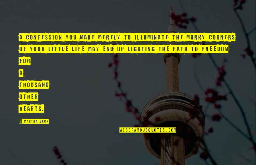 Murky Path Quotes By Martha Beck: A confession you make merely to illuminate the Murky Path Quotes By Martha Beck: A confession you make merely to illuminate the