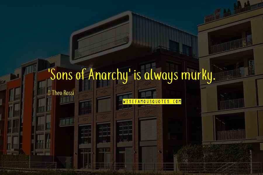 Murky Quotes By Theo Rossi: 'Sons of Anarchy' is always murky.