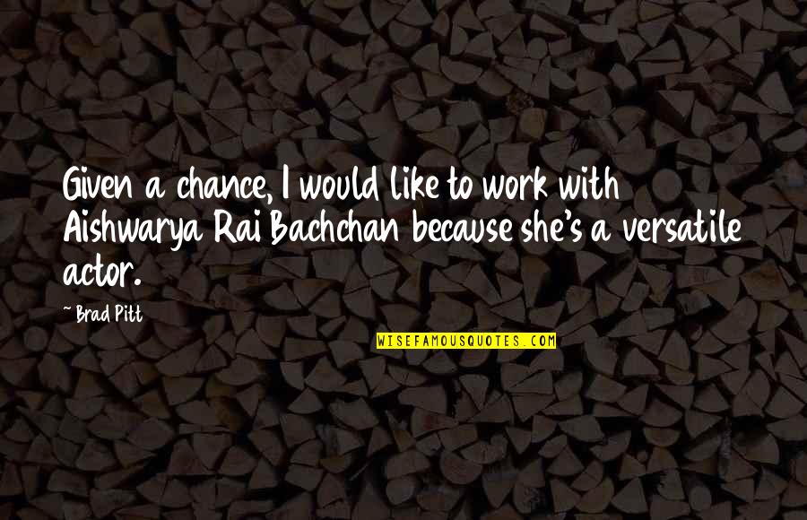 Murli Manohar Joshi Quotes By Brad Pitt: Given a chance, I would like to work