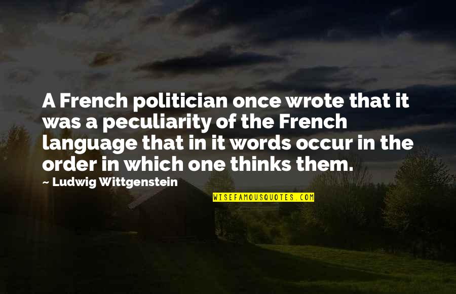 Murli Manohar Joshi Quotes By Ludwig Wittgenstein: A French politician once wrote that it was Murli Manohar Joshi Quotes By Ludwig Wittgenstein: A French politician once wrote that it was