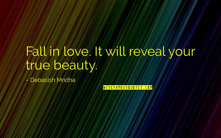 Murmers Quotes By Debasish Mridha: Fall in love. It will reveal your true