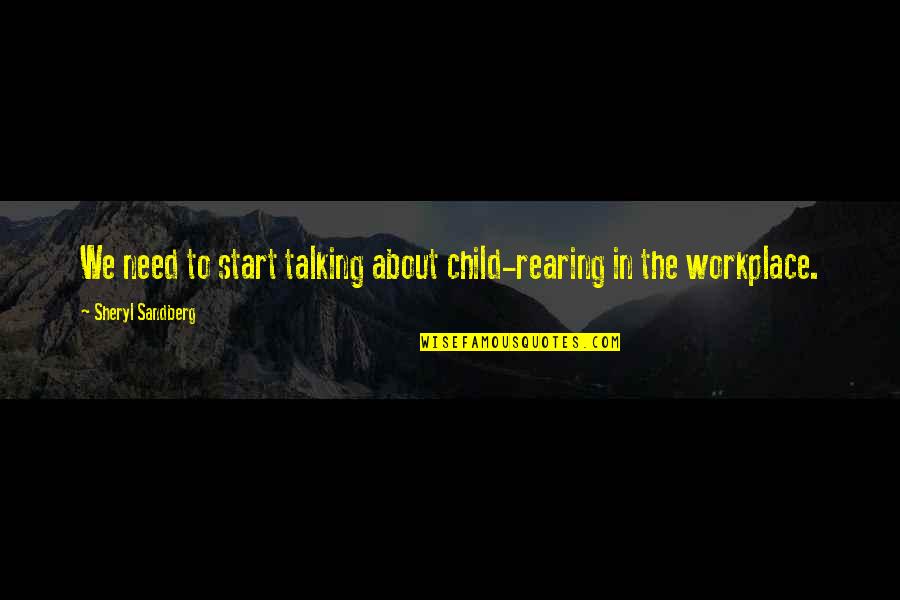 Murmers Quotes By Sheryl Sandberg: We need to start talking about child-rearing in