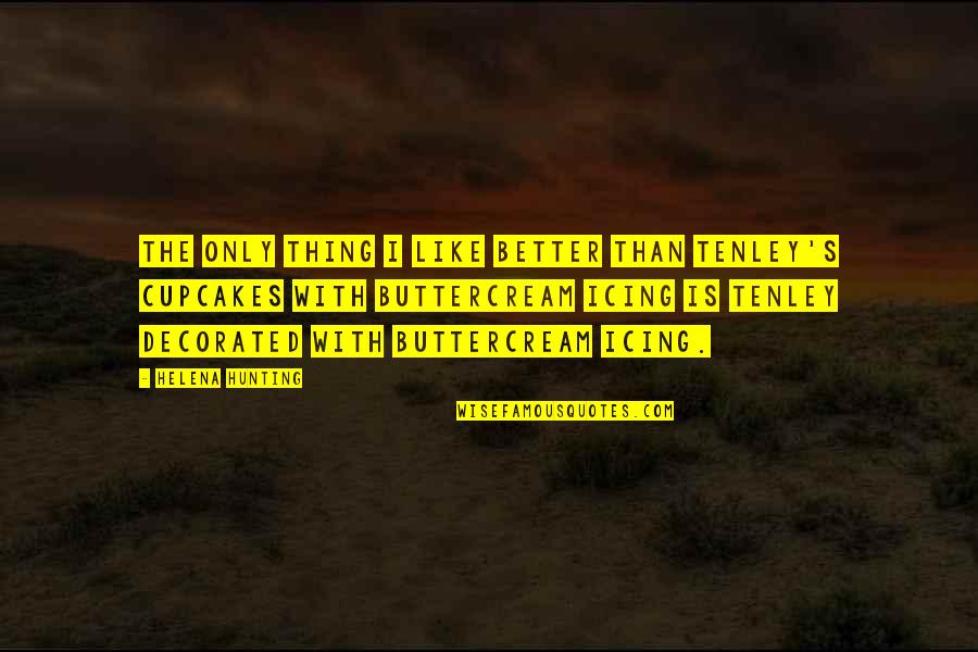 Murmullo De Las Abejas Quotes By Helena Hunting: The only thing I like better than Tenley's Murmullo De Las Abejas Quotes By Helena Hunting: The only thing I like better than Tenley's