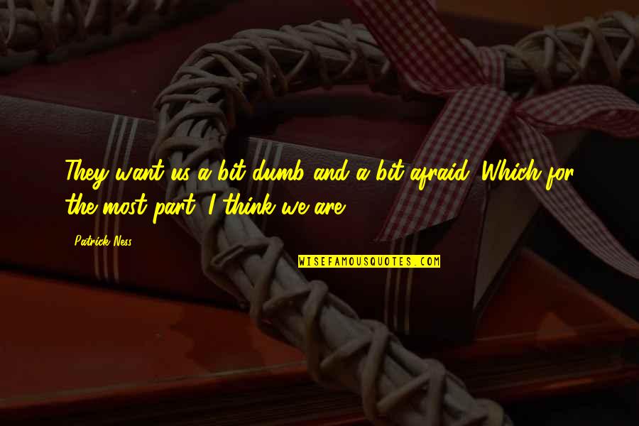 Murmullo Definicion Quotes By Patrick Ness: They want us a bit dumb and a
