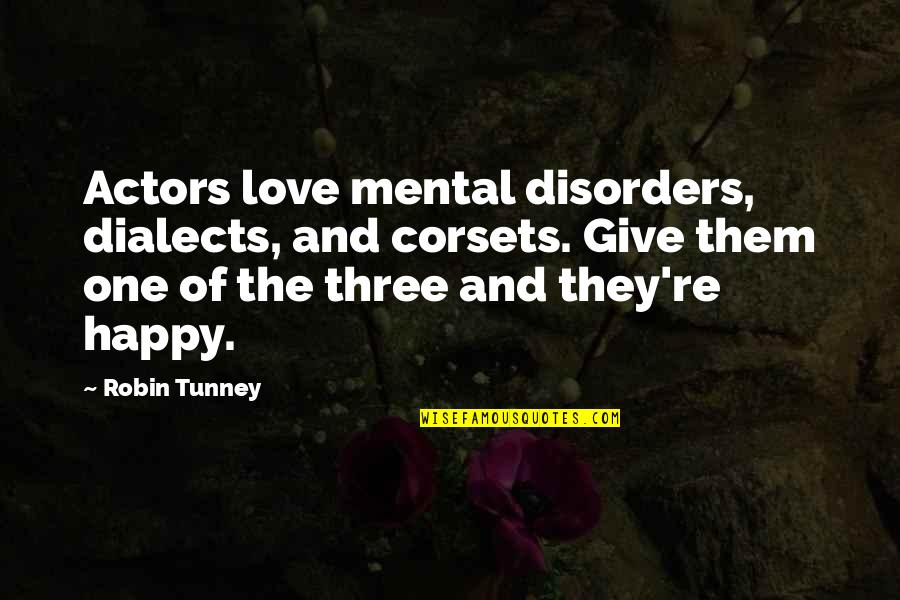 Murmullo Definicion Quotes By Robin Tunney: Actors love mental disorders, dialects, and corsets. Give Murmullo Definicion Quotes By Robin Tunney: Actors love mental disorders, dialects, and corsets. Give