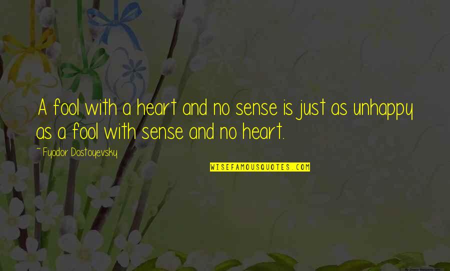 Murmullos Quotes By Fyodor Dostoyevsky: A fool with a heart and no sense Murmullos Quotes By Fyodor Dostoyevsky: A fool with a heart and no sense