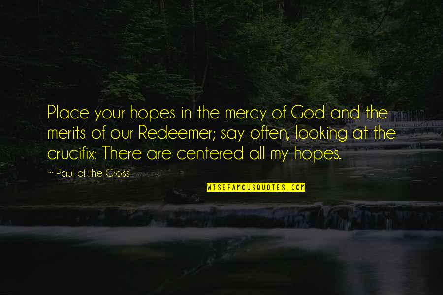 Murmullos Quotes By Paul Of The Cross: Place your hopes in the mercy of God Murmullos Quotes By Paul Of The Cross: Place your hopes in the mercy of God