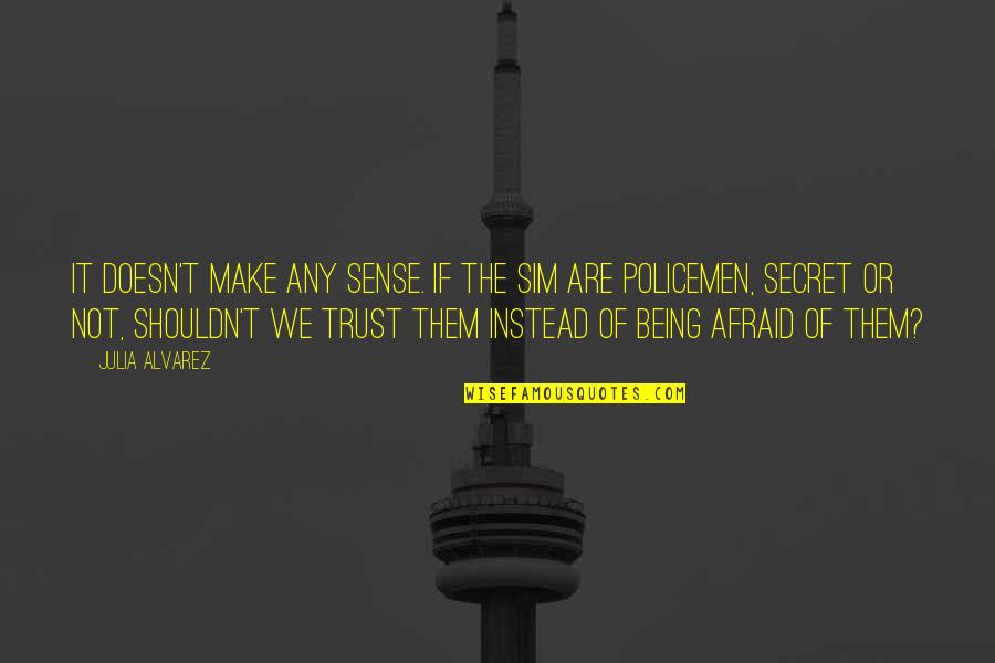 Murmur Of The Heart Quotes By Julia Alvarez: It doesn't make any sense. If the SIM Murmur Of The Heart Quotes By Julia Alvarez: It doesn't make any sense. If the SIM