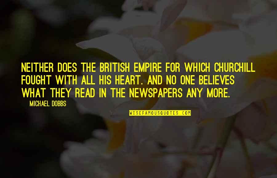 Murmur Of The Heart Quotes By Michael Dobbs: Neither does the British Empire for which Churchill Murmur Of The Heart Quotes By Michael Dobbs: Neither does the British Empire for which Churchill