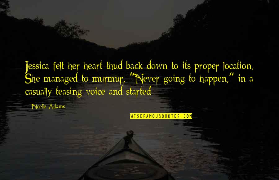 Murmur Of The Heart Quotes By Noelle Adams: Jessica felt her heart thud back down to