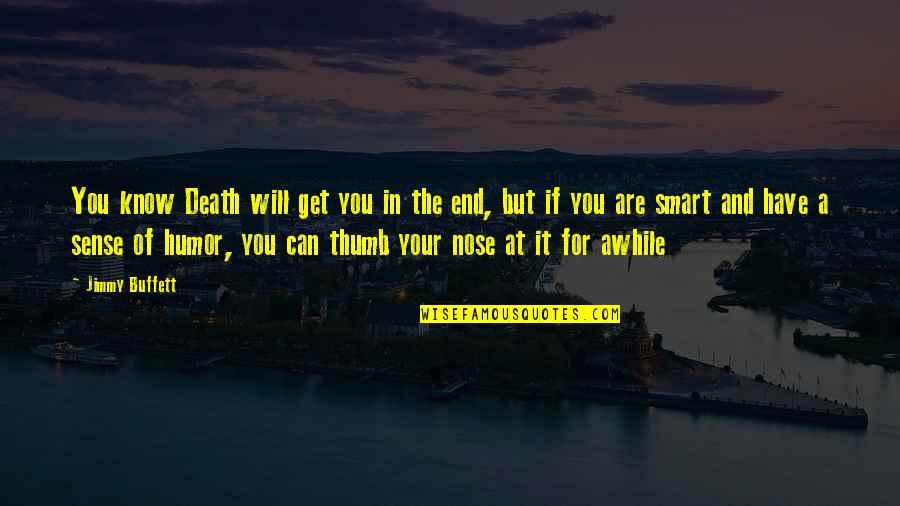 Murmur Of Water Quotes By Jimmy Buffett: You know Death will get you in the Murmur Of Water Quotes By Jimmy Buffett: You know Death will get you in the