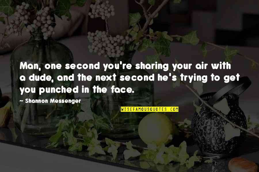 Murmur Of Water Quotes By Shannon Messenger: Man, one second you're sharing your air with Murmur Of Water Quotes By Shannon Messenger: Man, one second you're sharing your air with