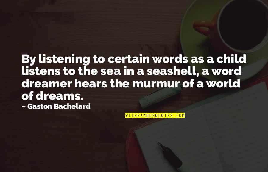 Murmur'd Quotes By Gaston Bachelard: By listening to certain words as a child Murmur'd Quotes By Gaston Bachelard: By listening to certain words as a child